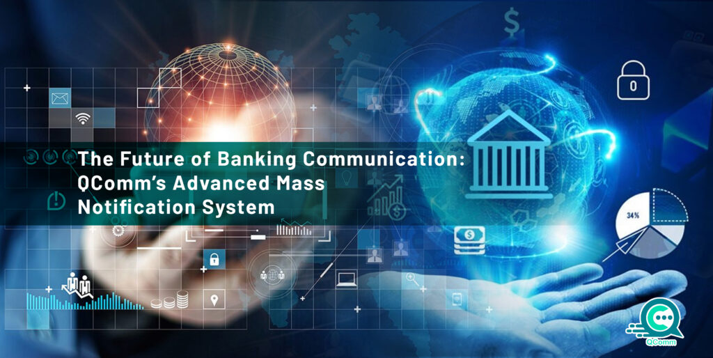 The Future of Banking Communication: QComm’s Advanced Mass Notification System